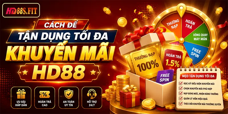 Cách để tận dụng tối đa Khuyến Mãi HD88