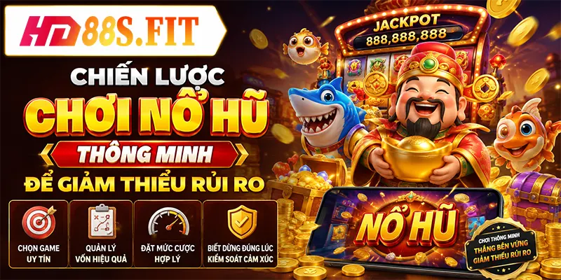 Chiến Lược Chơi Nổ Hũ Thông Minh Để Giảm Thiểu Rủi Ro