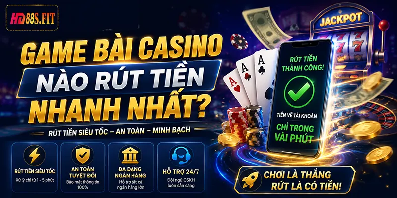 Game Bài Casino Nào Rút Tiền Nhanh Nhất