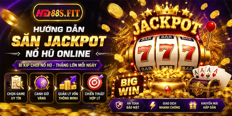 Hướng Dẫn Săn Jackpot Nổ Hũ Online