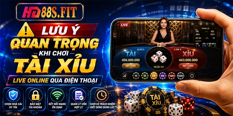 Lưu Ý Quan Trọng Khi Chơi Tài Xỉu Live Online Qua Điện Thoại