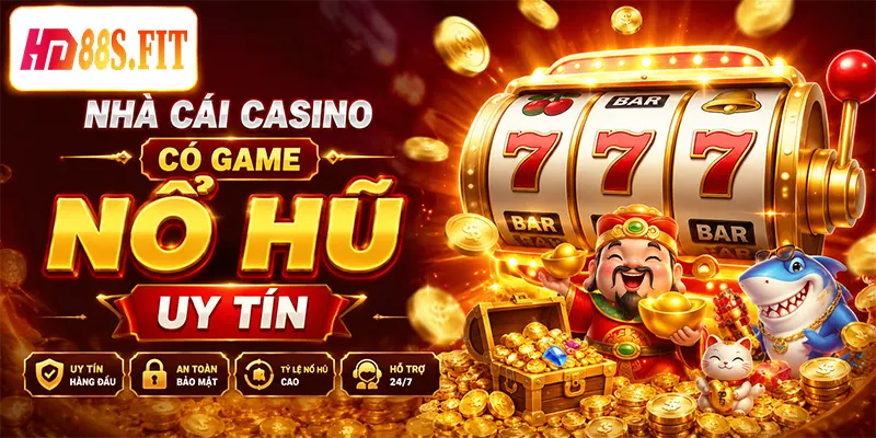 Nhà Cái Casino Có Game Nổ Hũ Uy Tín