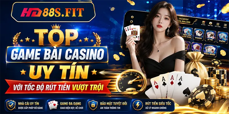 Top Game Bài Casino Uy Tín Với Tốc Độ Rút Tiền Vượt Trội