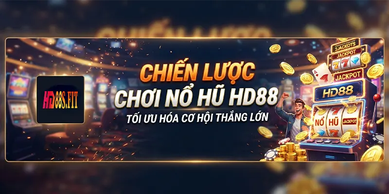 Chiến Lược Chơi Nổ Hũ HD88